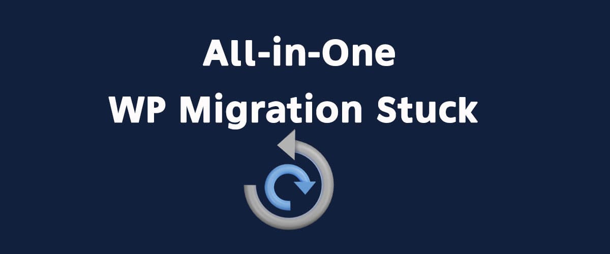 All in one WP Migration Restoring Database Stuck