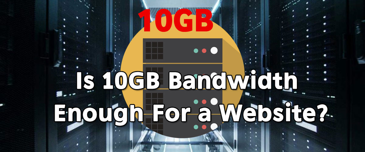 Is 10GB Bandwidth Enough For A Website 2025 Answered 